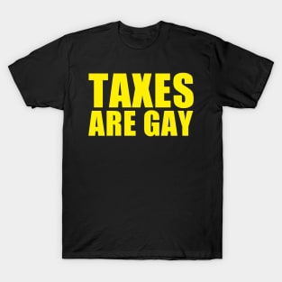 Taxes Are Gay T-Shirt